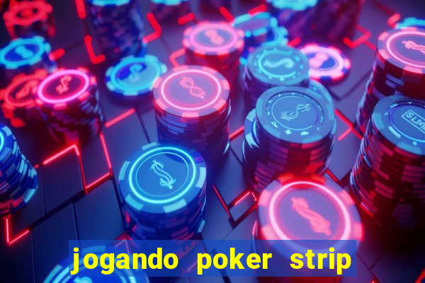 jogando poker strip com a mae